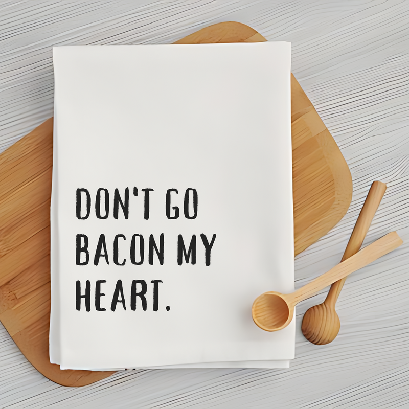 Don’t Go Bacon My Heart - Humorous Kitchen Towel