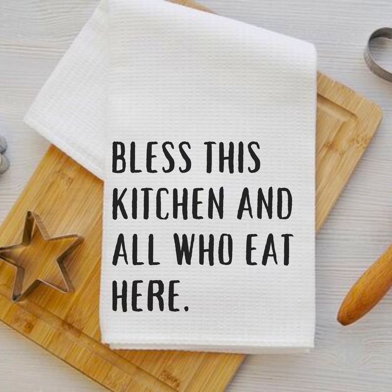 Bless This Kitchen and All Who Eat Here - Inspirational Towel