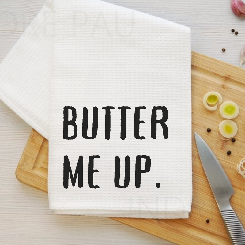 Butter Me Up - Humorous Kitchen Towel