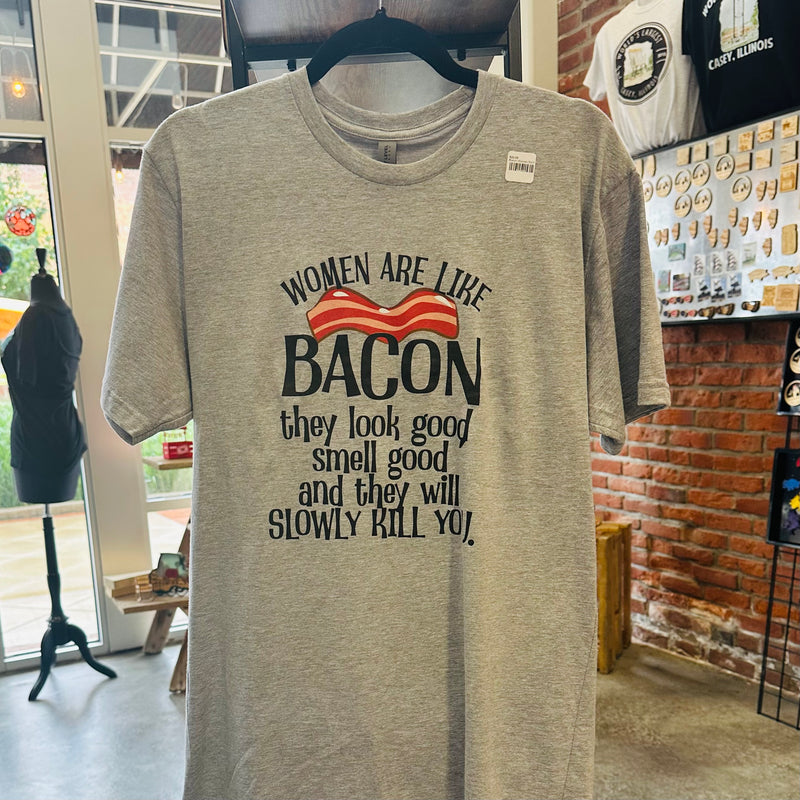Women are like Bacon - T-Shirt