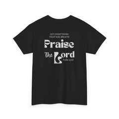 Praise the Lord Psalm 150:6 T-Shirt - Faith and Worship Apparel