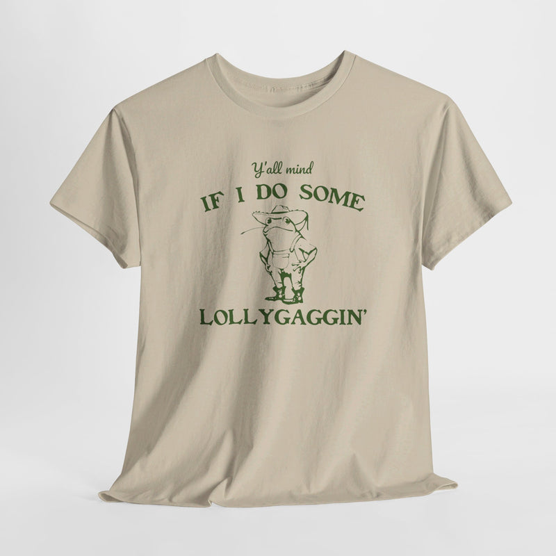 Funny Southern T-shirt: Y'all Mind If I Do Some Lollygaggin' - Humorous Tee