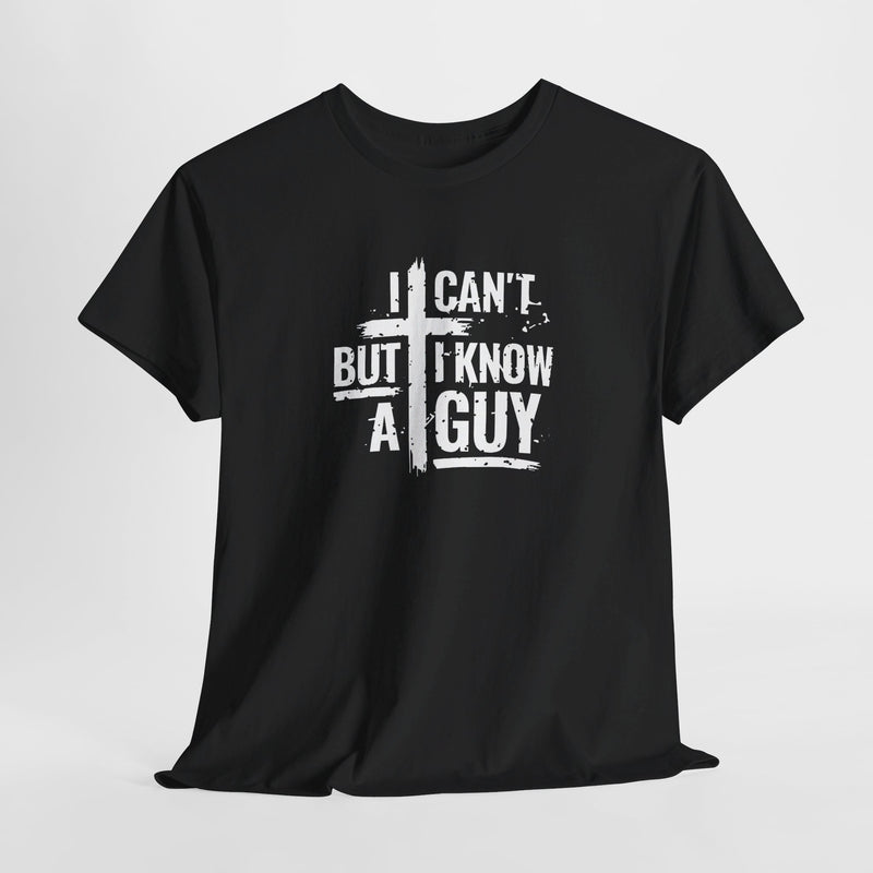 Faith-Inspired T-shirt: I Can't But I Know a Guy - Inspirational Tee