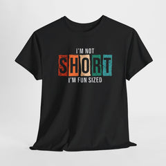 Funny Short People T-shirt: I'm Not Short, I'm Fun Sized - Humorous Tee