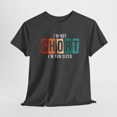 Funny Short People T-shirt: I'm Not Short, I'm Fun Sized - Humorous Tee