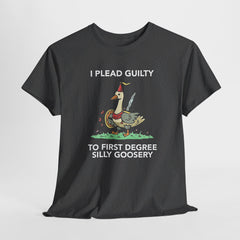 I Plead Guilty to First Degree Silly Goosery T-Shirt - Funny Goose Tee