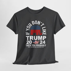 Pro-Trump T-shirt: If You Don't Like Trump 2024 - Bold Statement Tee