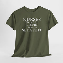 Funny Nurse T-shirt: We Can't Fix Stupid, But We Can Sedate It - Humor Tee