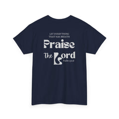 Praise the Lord Psalm 150:6 T-Shirt - Faith and Worship Apparel