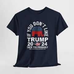 Pro-Trump T-shirt: If You Don't Like Trump 2024 - Bold Statement Tee