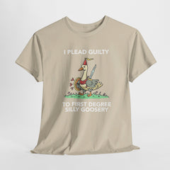 I Plead Guilty to First Degree Silly Goosery T-Shirt - Funny Goose Tee