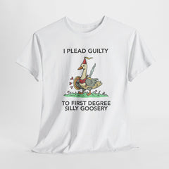 I Plead Guilty to First Degree Silly Goosery T-Shirt - Funny Goose Tee