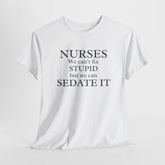 Funny Nurse T-shirt: We Can't Fix Stupid, But We Can Sedate It - Humor Tee