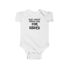 Funny Baby Onesie: Silly Daddy, Boobs Are for Babies - Cute Bodysuit